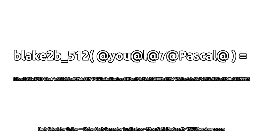 blake2b_512( @you@l@7@Pascal@ ) = 30bce93498e3708146beb4e6120dbfea01f9dc4159474075a6bc75ac9cce1807aa631b73dab840009a4339d426d0ec1cbc5fe7b0d57c0369ed37d0a542899916 | unHash.co