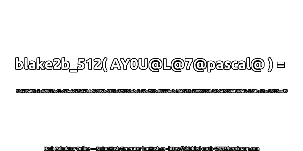 blake2b_512( AY0U@L@7@pascal@ ) = 124785489a7a42862fed5cd26e6d7f5478da96d853c5139e3293b7a2e8e32e299bd88274e2efd4d2f7e29099869b24b547d604f04945c5f74ba91ac3fd56ea39 | unHash.co