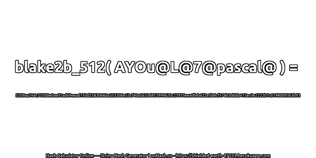 blake2b_512( AYOu@L@7@pascal@ ) = 5209aa764c77500e0ae01ad69eead150d25830660a353306e53cf40a5633d457899620c27970eea0feb622e5b8cf574b3d6bb415ec0e1222b7c6198009363b93 | unHash.co