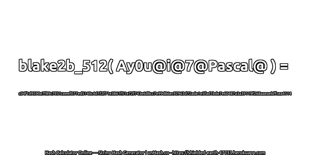 blake2b_512( Ay0u@i@7@Pascal@ ) = c04f1d9590e7f89c7931ceeef077ed5140c4d1f2f71e3861f51e72f743e6d8cc7e99d86ec92963d72ade1e5fad1bde7e60487a3a39119f268aaeaebffcea4114 | unHash.co