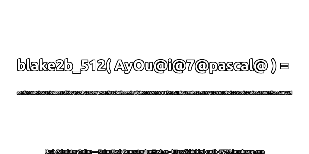 blake2b_512( AyOu@i@7@pascal@ ) = ee9f6900e9b5613b9aea15fbb51975b47a2c84c9a5f817b8faaccde4f4b99092090781f25a41da41e8ba7ac1934678306d9d2235cd873daa4a8803f5ee40844d | unHash.co