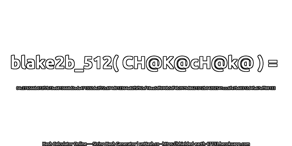 blake2b_512( CH@K@cH@k@ ) = 04c276566b072f7b73e6813668d2eda471332de2f72c694d012364a82f5f92ef18ea5df690b5df4b3979d8621312b04202541ccc6fe7b60312d4fa67eff88133 | unHash.co