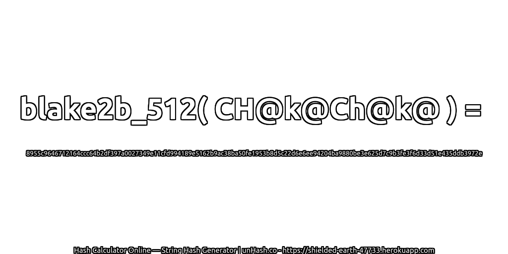 blake2b_512( CH@k@Ch@k@ ) = 8955c9646712164ccc64b2df397a0027349e11cfd994189e5162b9ac38ba50fe1953b8d5c22d6e6ee94204ba9880be3e625d7c9b3fe3f6d33d51e435ddb3972e | unHash.co