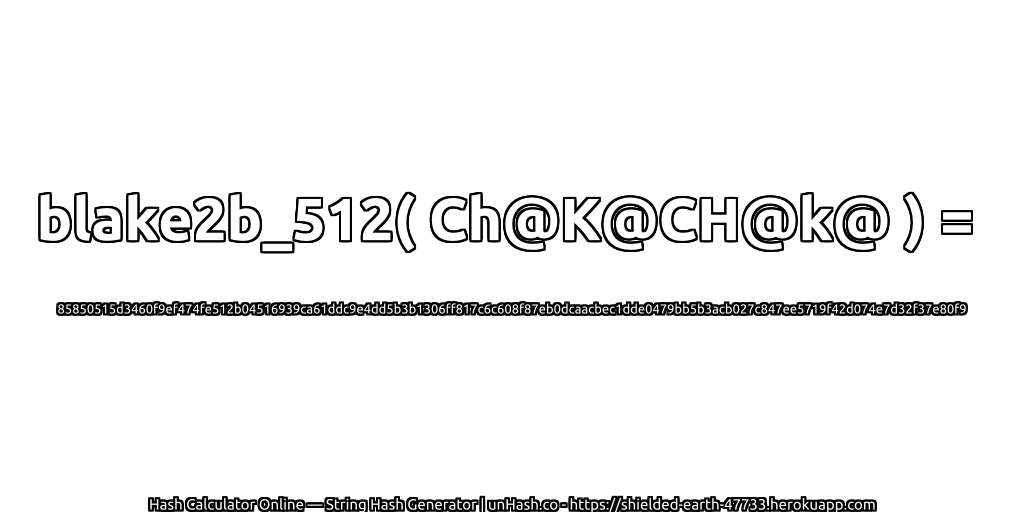 blake2b_512( Ch@K@CH@k@ ) = 85850515d3460f9ef474fe512b04516939ca61ddc9e4dd5b3b1306ff817c6c608f87eb0dcaacbec1dde0479bb5b3acb027c847ee5719f42d074e7d32f37e80f9 | unHash.co