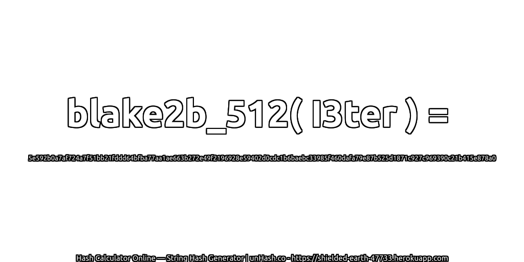 blake2b_512( I3ter ) = 5e592b0a7af724a7f51bb21fddd64bfba77aa1ae663b272e49f2196928e59402d0cdc1b6baebc33985f460dafa79e87b525d1871c927c969390c21b415e878a0 | unHash.co