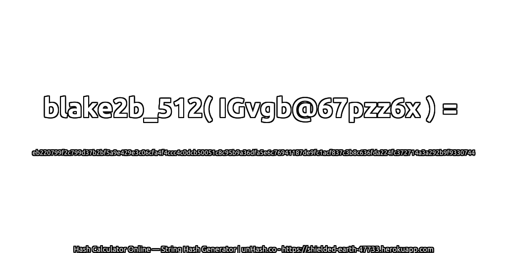 blake2b_512( IGvgb@67pzz6x ) = eb220799f2c799d37b2bf5a9e429e3c06cfa4f4ccc4c0dcb50051c8c95b9a36dfa5e6c76941187de9fc1acf837c3b8c636fda224fc372714a3a292b9f9330744 | unHash.co