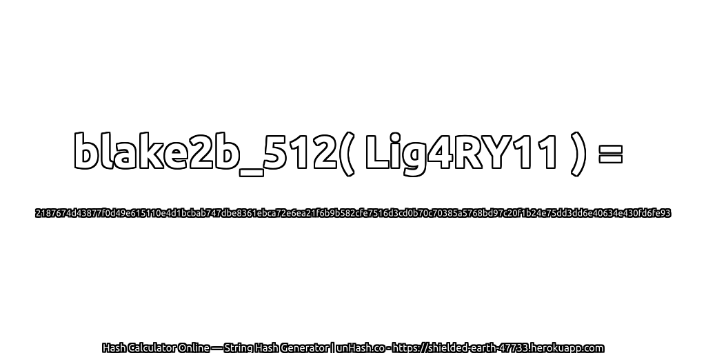 blake2b_512( Lig4RY11 ) = 2187674d43877f0d49e615110e4d1bcbab747dbe8361ebca72e6ea21f6b9b582cfe7516d3cd0b70c70385a5768bd97c20f1b24e75dd3dd6e40634e430fd6fe93 | unHash.co
