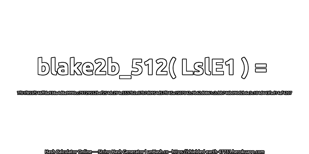 blake2b_512( LslE1 ) = 7f01f855f546ffda938a4d8a9990cc79729552bef254dc294e5537b2e07b7d0954d57f045a1507042c9b62d0861c2cbb746b090d2b6e3c104d443fad14af4207 | unHash.co