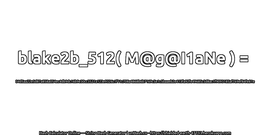 blake2b_512( M@g@I1aNe ) = 04d5aa22e5d87a858a054ec4db9dc16b9e30cc3521a123e9326c1f11c708a4868b6b7169c5e1c5baaeb2e413fa92fe49685c5d8ac1f9093185af769ef84fe81e | unHash.co