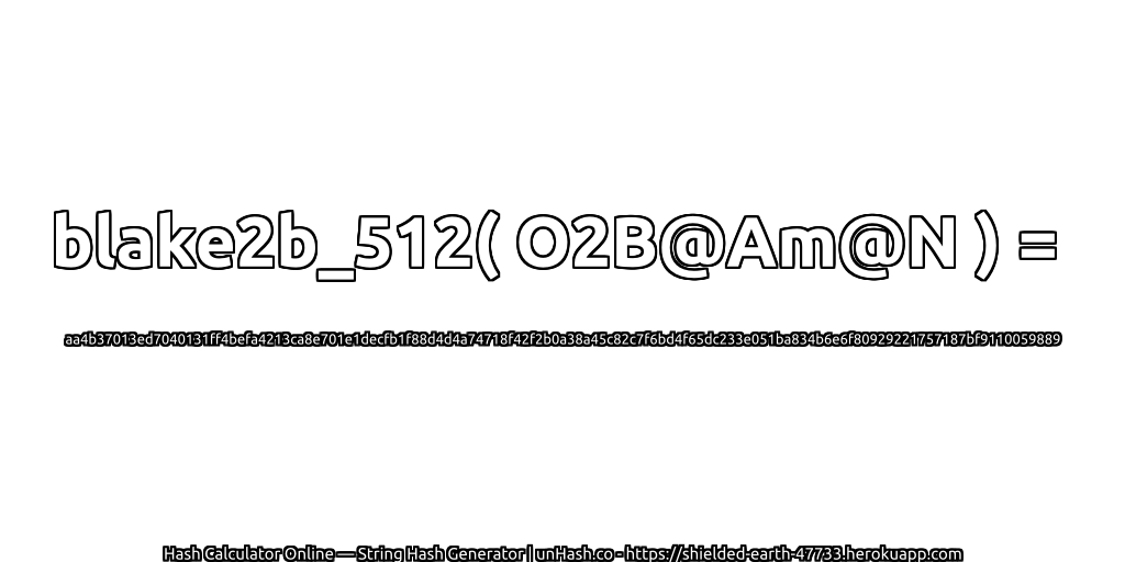 blake2b_512( O2B@Am@N ) = aa4b37013ed7040131ff4befa4213ca8e701e1decfb1f88d4d4a74718f42f2b0a38a45c82c7f6bd4f65dc233e051ba834b6e6f80929221757187bf9110059889 | unHash.co