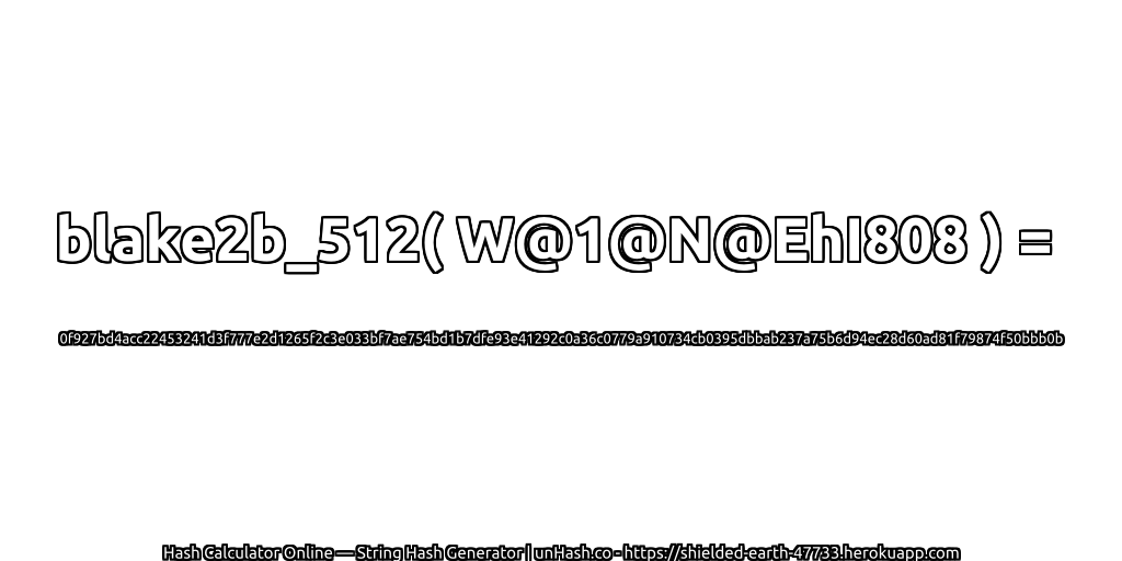 blake2b_512( W@1@N@EhI808 ) = 0f927bd4acc22453241d3f777e2d1265f2c3e033bf7ae754bd1b7dfe93e41292c0a36c0779a910734cb0395dbbab237a75b6d94ec28d60ad81f79874f50bbb0b | unHash.co