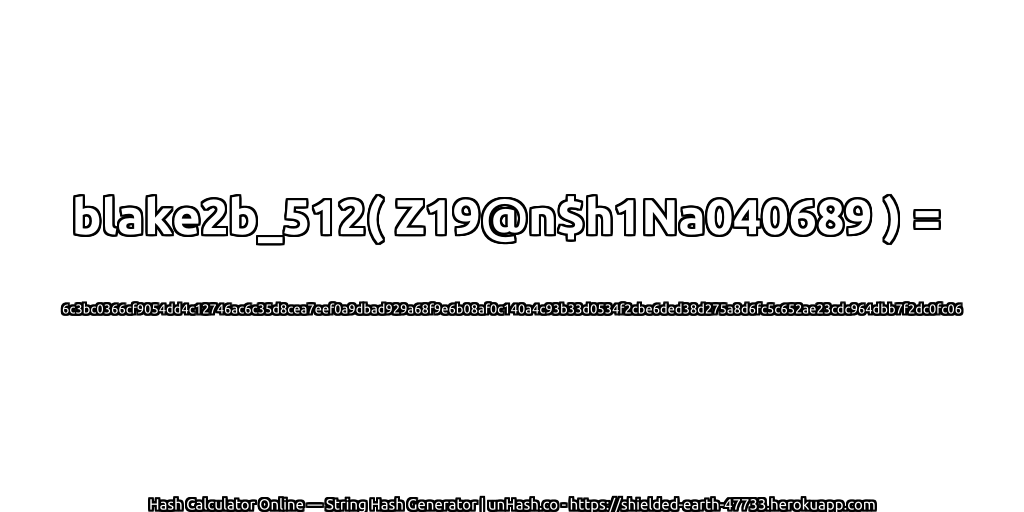 blake2b_512( Z19@n$h1Na040689 ) = 6c3bc0366cf9054dd4c12746ac6c35d8cea7eef0a9dbad929a68f9e6b08af0c140a4c93b33d0534f2cbe6ded38d275a8d6fc5c652ae23cdc964dbb7f2dc0fc06 | unHash.co
