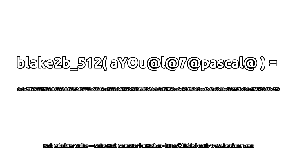 blake2b_512( aYOu@l@7@pascal@ ) = 0cde20f2f653f7f38db0398dbf23124b7772a53519ca7278ab8772bf92f411bb8dc4c34f8f050ca5e7dd0624deed2cf4a0b44ed30412fcdb1c4f807b5d32c279 | unHash.co