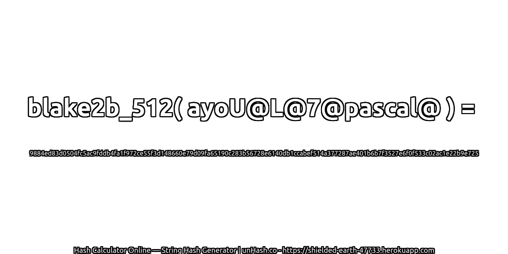 blake2b_512( ayoU@L@7@pascal@ ) = 9884ed83d0504fc5ac9fddb4fa1f972ce55f3d148660e79d09fa65190c283b56728e6140db1ccabef514a377287ae401b6b7f3527e6f0f533c02ac1e22b9e725 | unHash.co