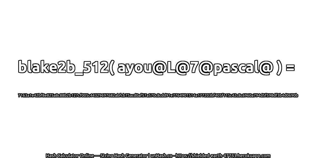 blake2b_512( ayou@L@7@pascal@ ) = 7163a1e42bf8e825a8c88b2b127cf005c44329697682abfcb75acd0af57a570c8cdd91e7764901514a177203bf405f115c42c8c6960a794d5f598df3b4d0690b | unHash.co