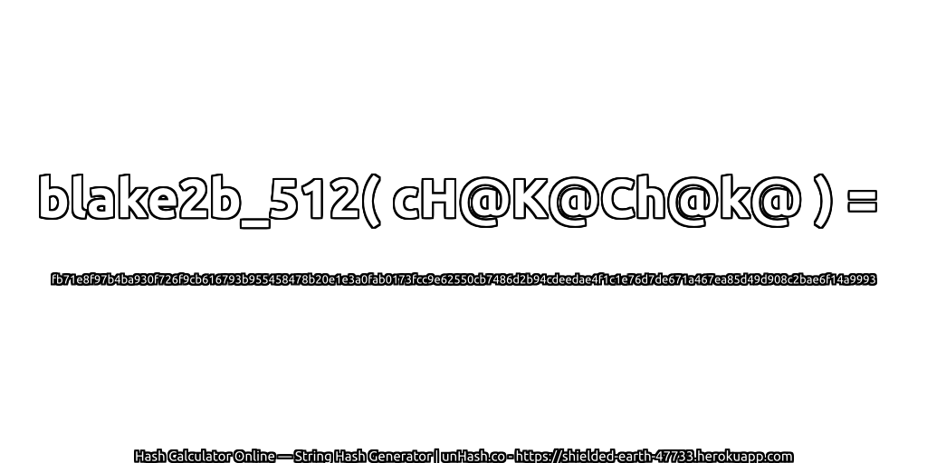 blake2b_512( cH@K@Ch@k@ ) = fb71e8f97b4ba930f726f9cb616793b955458478b20e1e3a0fab0173fcc9e62550cb7486d2b94cdeedae4f1c1e76d7de671a467ea85d49d908c2bae6f14a9993 | unHash.co