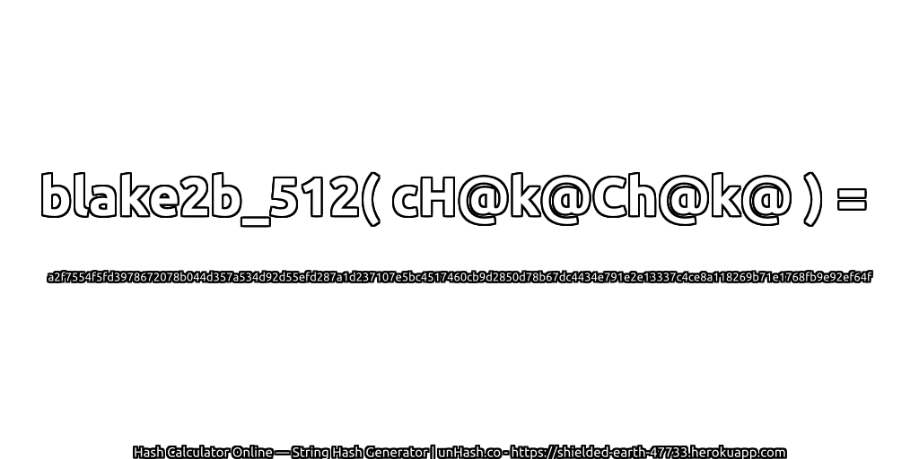 blake2b_512( cH@k@Ch@k@ ) = a2f7554f5fd3978672078b044d357a534d92d55efd287a1d237107e5bc4517460cb9d2850d78b67dc4434e791e2e13337c4ce8a118269b71e1768fb9e92ef64f | unHash.co