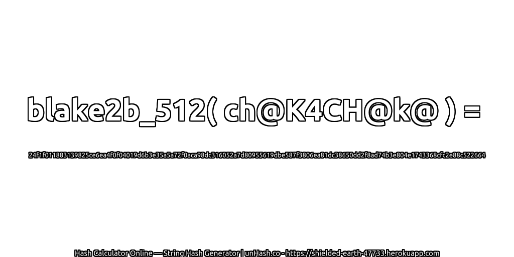 blake2b_512( ch@K4CH@k@ ) = 24f1f011883139825ce6ea4f0f04019d6b3e35a5a72f0aca98dc316052a7d80955619dbe587f3806ea81dc38650dd2f8ad74b3e804e1743368cfc2e88c522664 | unHash.co