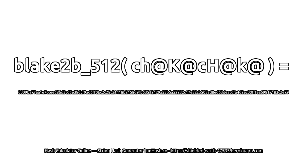 blake2b_512( ch@K@cH@k@ ) = 0009ba77aa1e7ccee686d3cd5e38dcf9ad6ff0bc2c28c21418b2158d9fb63512479a55b5a52232c17e32cb505ad8ed63deac6fa462ec00fffea69817183c2e79 | unHash.co