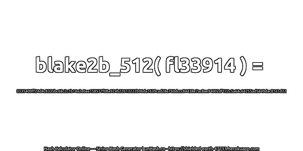 blake2b_512( fl33914 ) = 0335409ff24d4c8335bc68c2c1b14a2e0aa158577f08a924b22613222b96da1639cad28e760dccc84438e7ac8ae94002df122c5a64c64255ad5849dac8161d22 | unHash.co