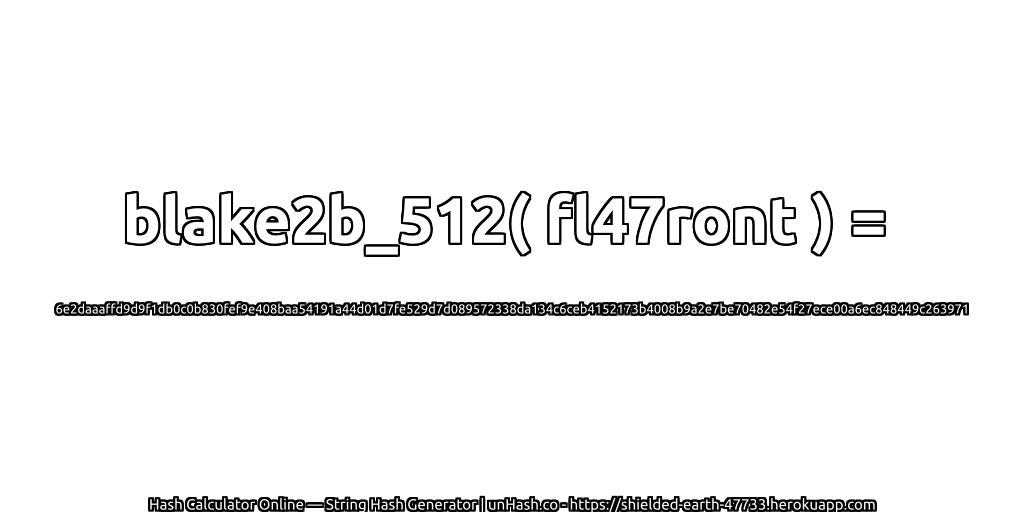 blake2b_512( fl47ront ) = 6e2daaaffd9d9f1db0c0b830fef9e408baa54191a44d01d7fe529d7d089572338da134c6ceb4152173b4008b9a2e7be70482e54f27ece00a6ec848449c263971 | unHash.co