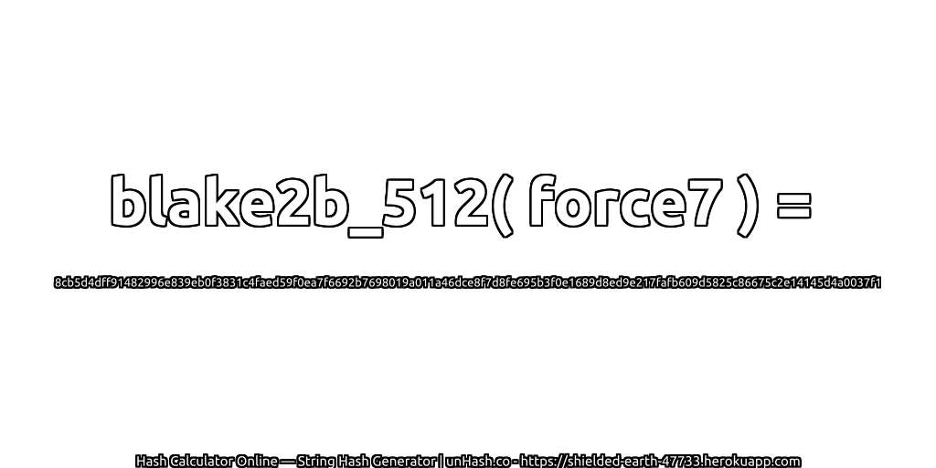 blake2b_512( force7 ) = 8cb5d4dff91482996e839eb0f3831c4faed59f0ea7f6692b7698019a011a46dce8f7d8fe695b3f0e1689d8ed9e217fafb609d5825c86675c2e14145d4a0037f1 | unHash.co
