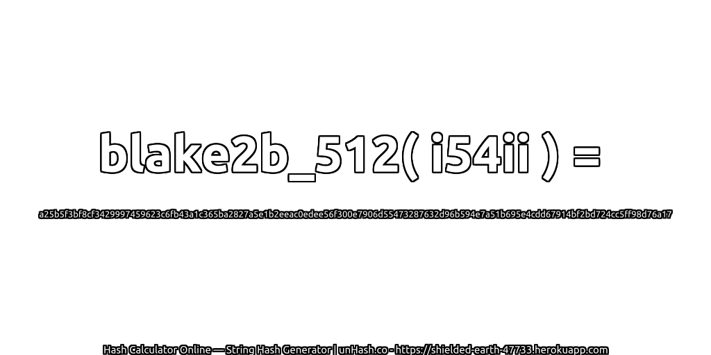 blake2b_512( i54ii ) = a25b5f3bf8cf3429997459623c6fb43a1c365ba2827a5e1b2eeac0edee56f300e7906d55473287632d96b594e7a51b695e4cdd67914bf2bd724cc5ff98d76a17 | unHash.co