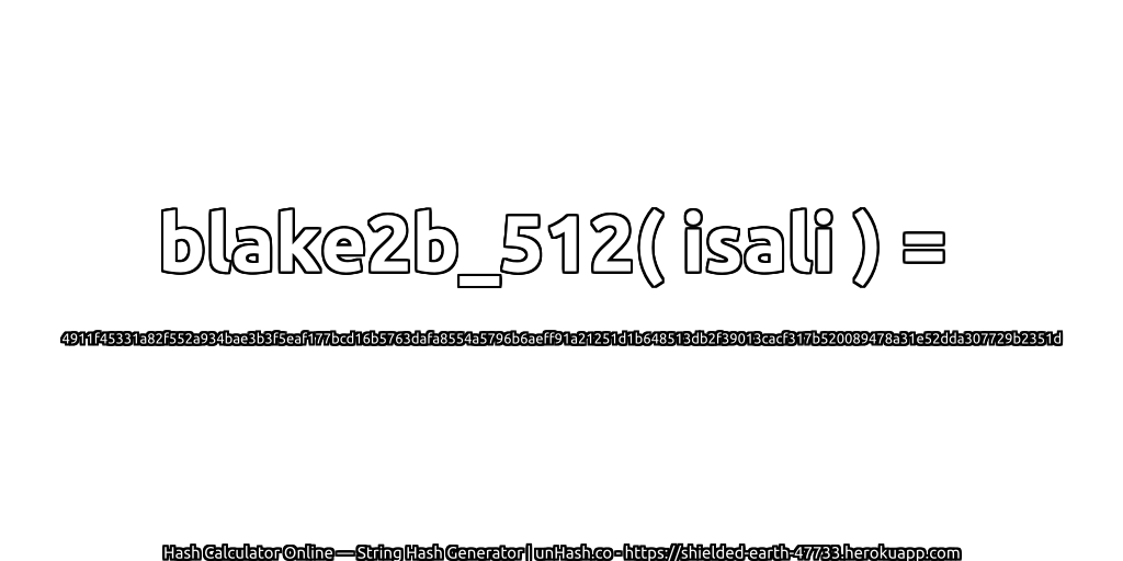 blake2b_512( isali ) = 4911f45331a82f552a934bae3b3f5eaf177bcd16b5763dafa8554a5796b6aeff91a21251d1b648513db2f39013cacf317b520089478a31e52dda307729b2351d | unHash.co