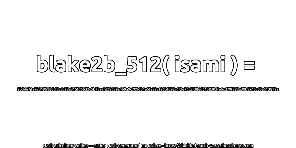 blake2b_512( isami ) = 2b34671a73019512dcf3cdc78a315fd5632c5b7baafd28689a469a9c7096b1e5fa89c196bfd92c4f2e76c3f386d6138301fe6cd79f882a30b8745cd3a513872e | unHash.co