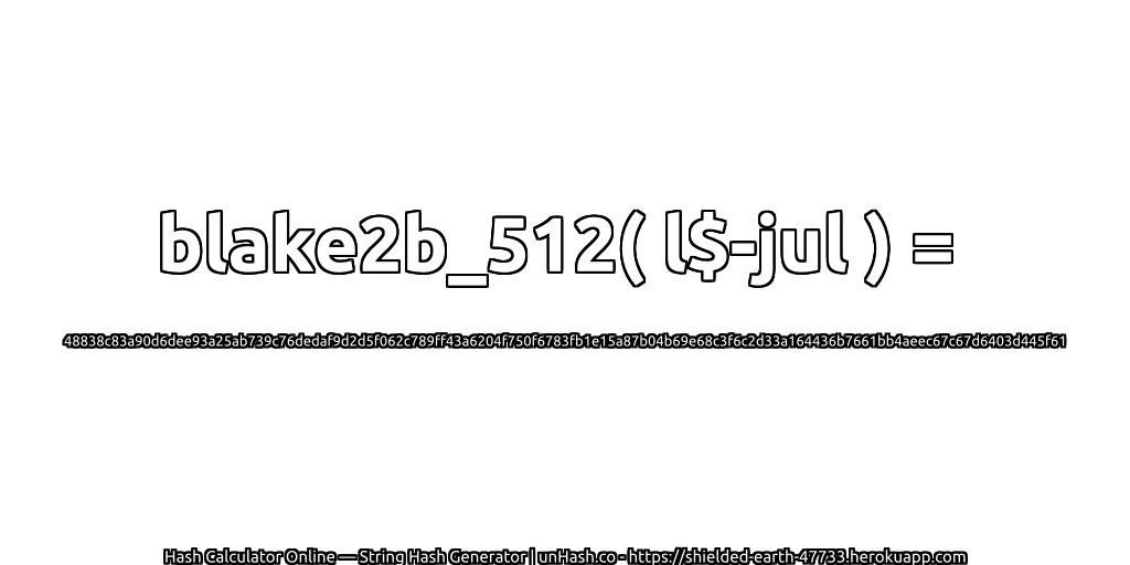 blake2b_512( l$-jul ) = 48838c83a90d6dee93a25ab739c76dedaf9d2d5f062c789ff43a6204f750f6783fb1e15a87b04b69e68c3f6c2d33a164436b7661bb4aeec67c67d6403d445f61 | unHash.co