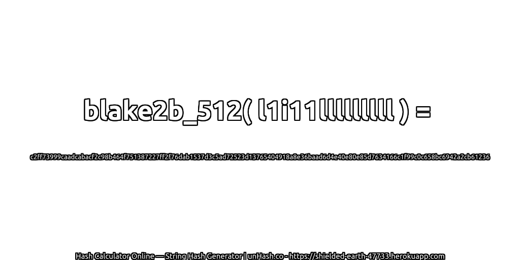 blake2b_512( l1i11lllllllll ) = c2ff73999caadcabacf2c98b464f751387227ff2f76dab1537d3c5ad72523d13765404918a8e36baad6d4e40e80e85d7634166c1f99c0c658bc6942a2cb61236 | unHash.co