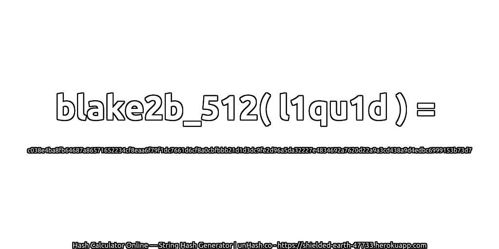 blake2b_512( l1qu1d ) = c038e4ba8fb64687a86571652234cf8eaa6f79f1dc7661d6cf8a0cbfbbb21d1d3dc9fe2d96a5da32227e4834692a7620d22a9a3cd438a9d4edbc6999153b73d7 | unHash.co