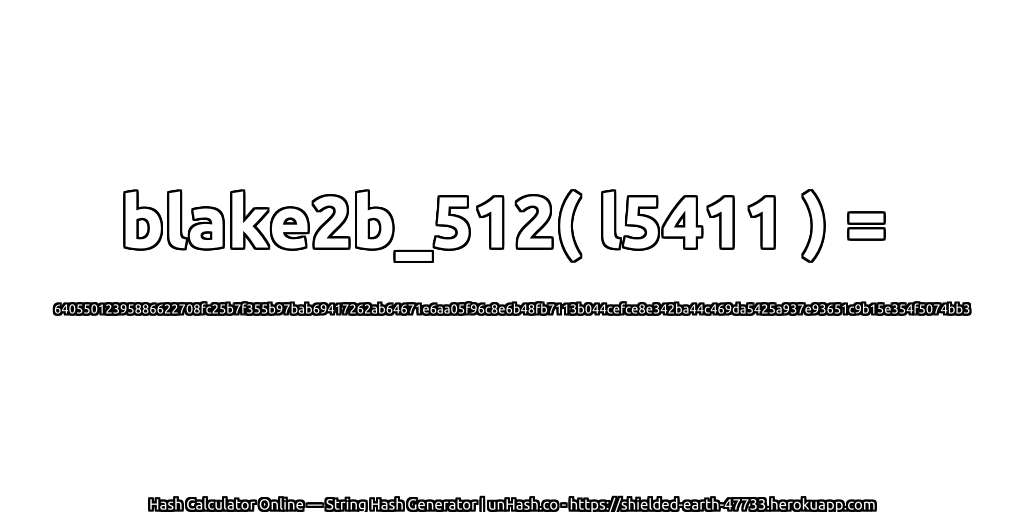 blake2b_512( l5411 ) = 64055012395886622708fc25b7f355b97bab69417262ab64671e6aa05f96c8e6b48fb7113b044cefce8e342ba44c469da5425a937e93651c9b15e354f5074bb3 | unHash.co