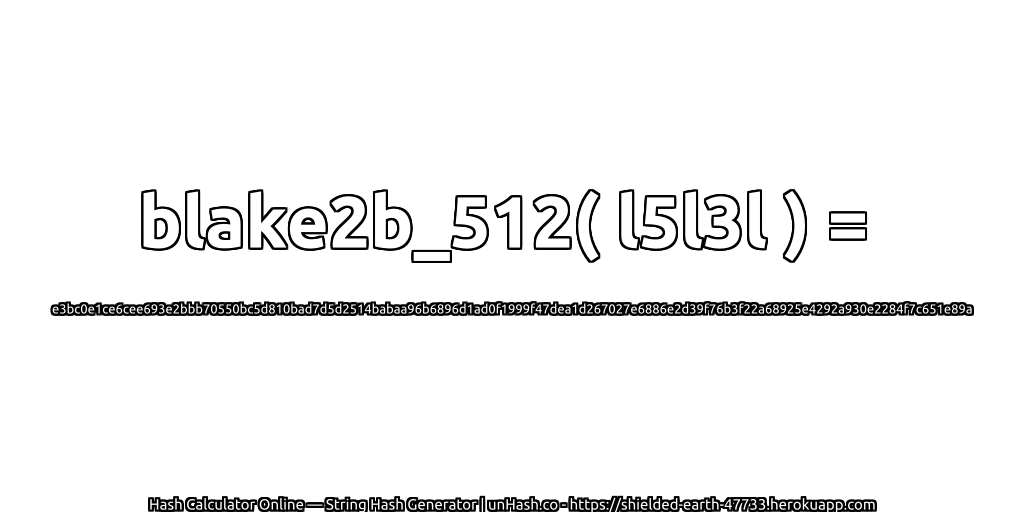 blake2b_512( l5l3l ) = e3bc0e1ce6cee693e2bbb70550bc5d810bad7d5d2514babaa96b6896d1ad0f1999f47dea1d267027e6886e2d39f76b3f22a68925e4292a930e2284f7c651e89a | unHash.co