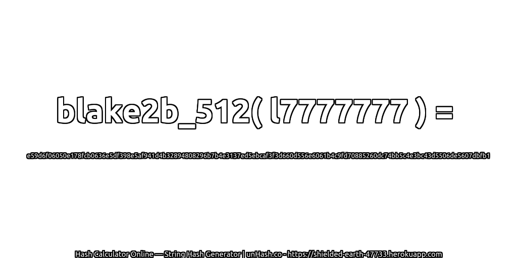 blake2b_512( l7777777 ) = e59d6f06050e178fcb0636e5df398e5af941d4b32894808296b7b4e3137ed5ebcaf3f3d660d556e6061b4c9fd70885260dc74bb5c4e3bc43d5506de5607dbfb1 | unHash.co