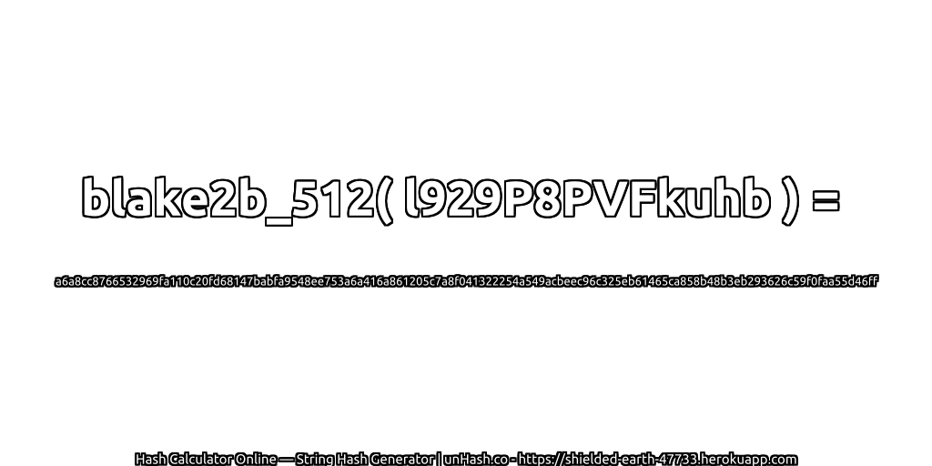 blake2b_512( l929P8PVFkuhb ) = a6a8cc8766532969fa110c20fd68147babfa9548ee753a6a416a861205c7a8f041322254a549acbeec96c325eb61465ca858b48b3eb293626c59f0faa55d46ff | unHash.co