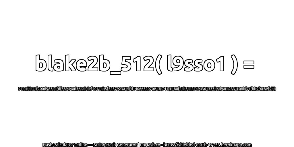 blake2b_512( l9sso1 ) = 91acddc4cf200d983aefdf589a40d36aabdef4011ab5f5237923a15fd1406652070e13c741cc180f2cb3ce2149a361337b6d9aca2331c08bf7cfbb9f6c8ef9bb | unHash.co