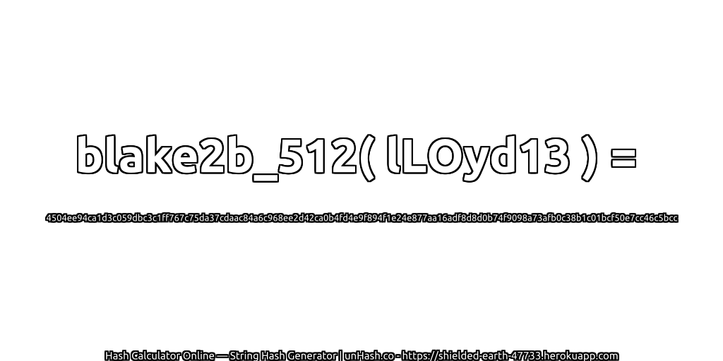 blake2b_512( lLOyd13 ) = 4504ee94ca1d3c059dbc3c1ff767c75da37cdaac84a6c968ee2d42ca0b4fd4e9f894f1e24e877aa16adf8d8d0b74f9098a73afb0c38b1c01bcf50e7cc46c5bcc | unHash.co
