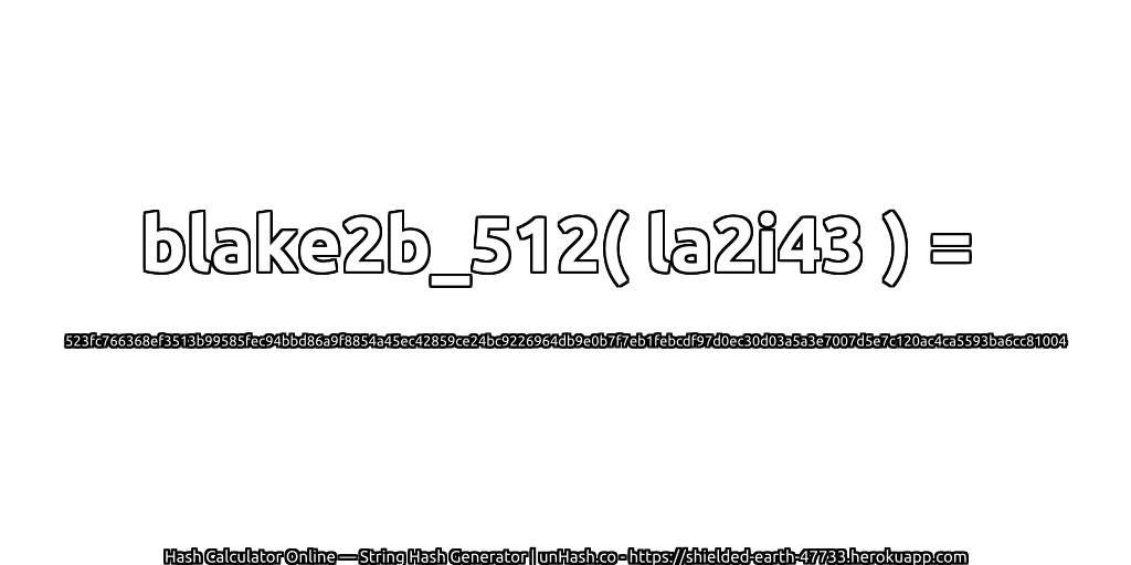 blake2b_512( la2i43 ) = 523fc766368ef3513b99585fec94bbd86a9f8854a45ec42859ce24bc9226964db9e0b7f7eb1febcdf97d0ec30d03a5a3e7007d5e7c120ac4ca5593ba6cc81004 | unHash.co