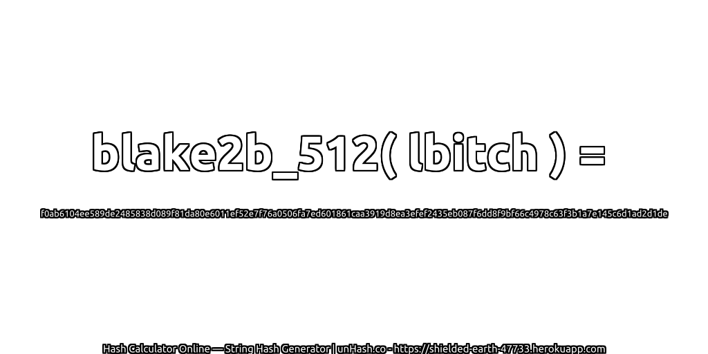 blake2b_512( lbitch ) = f0ab6104ee589de2485838d089f81da80e6011ef52e7f76a0506fa7ed601861caa3919d8ea3efef2435eb087f6dd8f9bf66c4978c63f3b1a7e145c6d1ad2d1de | unHash.co