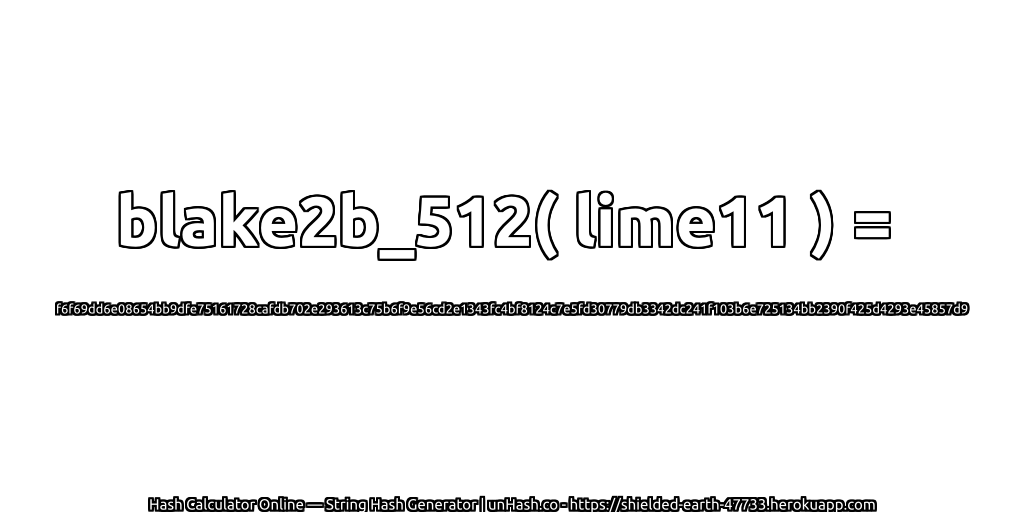 blake2b_512( lime11 ) = f6f69dd6e08654bb9dfe75161728cafdb702e293613c75b6f9e56cd2e1343fc4bf8124c7e5fd30779db3342dc241f103b6e725134bb2390f425d4293e45857d9 | unHash.co