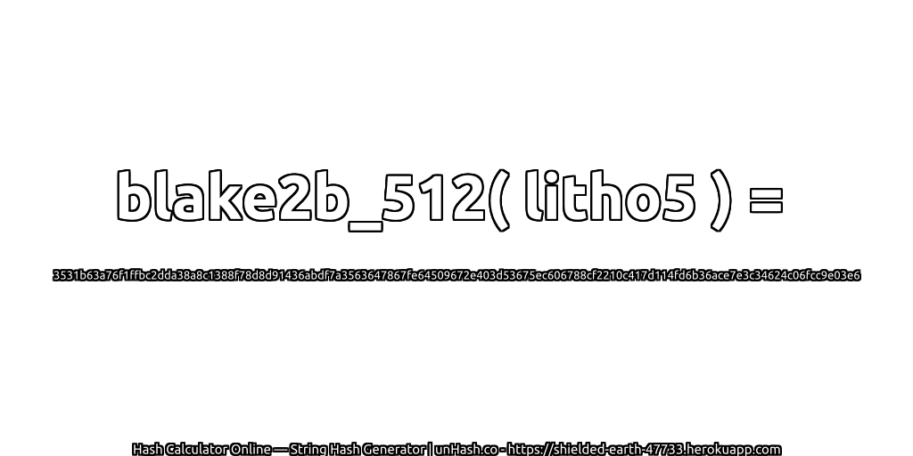 blake2b_512( litho5 ) = 3531b63a76f1ffbc2dda38a8c1388f78d8d91436abdf7a3563647867fe64509672e403d53675ec606788cf2210c417d114fd6b36ace7e3c34624c06fcc9e03e6 | unHash.co