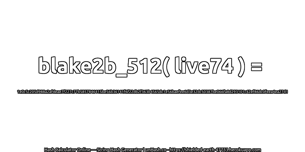 blake2b_512( live74 ) = 1e0c5c205d988a2afdeae7f227c77b5857846415be56b36141f6f22db2f363b4565dc1e56baefee6d3e32dc50387be066fa8d293101c42ef86dc0feea4ea27d1 | unHash.co
