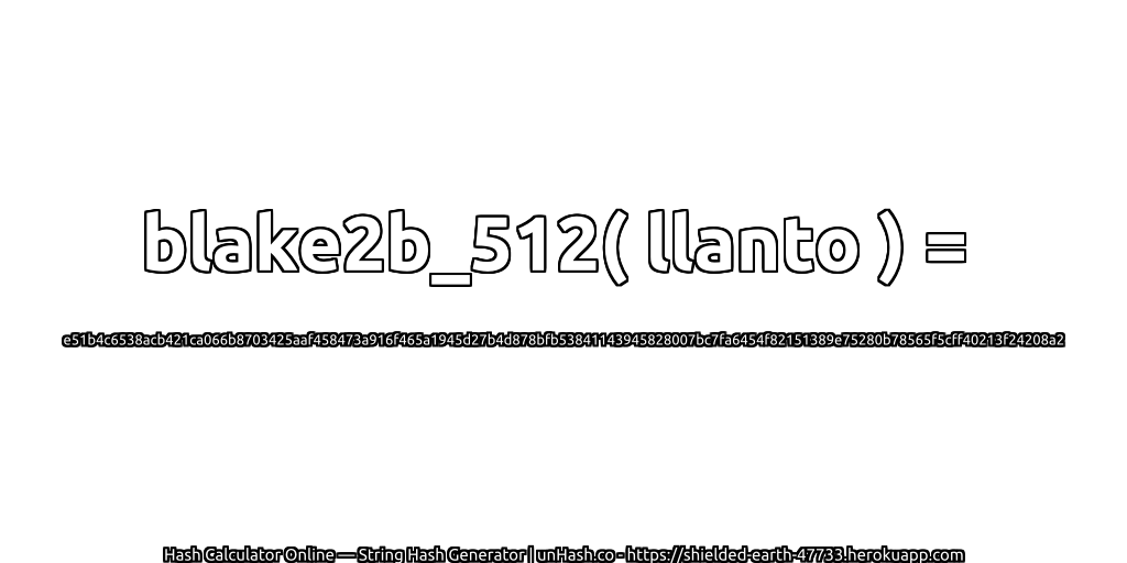 blake2b_512( llanto ) = e51b4c6538acb421ca066b8703425aaf458473a916f465a1945d27b4d878bfb53841143945828007bc7fa6454f82151389e75280b78565f5cff40213f24208a2 | unHash.co