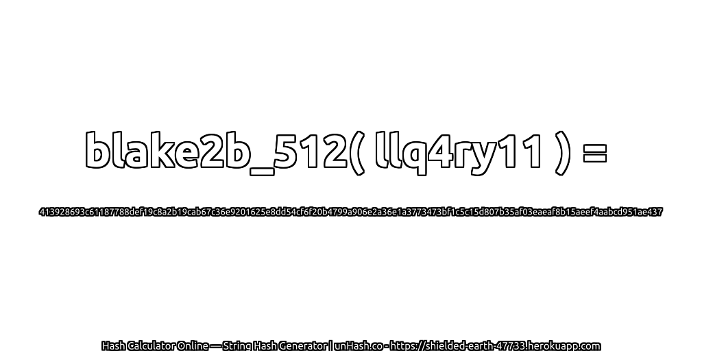 blake2b_512( llq4ry11 ) = 413928693c61187788def19c8a2b19cab67c36e9201625e8dd54cf6f20b4799a906e2a36e1a3773473bf1c5c15d807b35af03eaeaf8b15aeef4aabcd951ae437 | unHash.co
