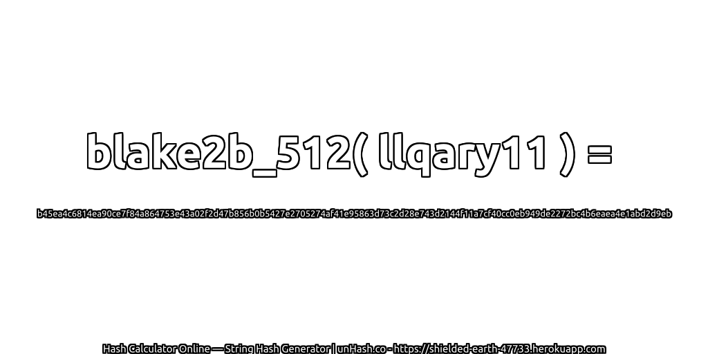 blake2b_512( llqary11 ) = b45ea4c6814ea90ce7f84a864753e43a02f2d47b856b0b5427e2705274af41e95863d73c2d28e743d2144f11a7cf40cc0eb949de2272bc4b6eaea4e1abd2d9eb | unHash.co