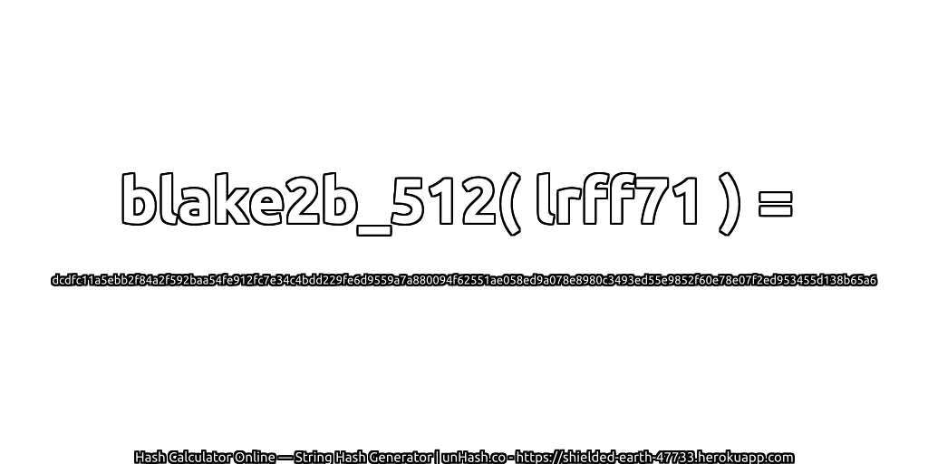 blake2b_512( lrff71 ) = dcdfc11a5ebb2f84a2f592baa54fe912fc7e34c4bdd229fe6d9559a7a880094f62551ae058ed9a078e8980c3493ed55e9852f60e78e07f2ed953455d138b65a6 | unHash.co