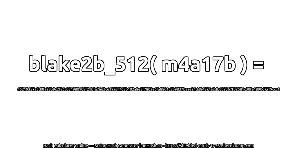 blake2b_512( m4a17b ) = 45219157a5d0fa28b9c7f86c051980108f21bfa7662c61973f763b102a8e5f7802e6fa8801c5b9837baae24dd84874a7db602367f02581c30fe1890d77f9ccc1 | unHash.co