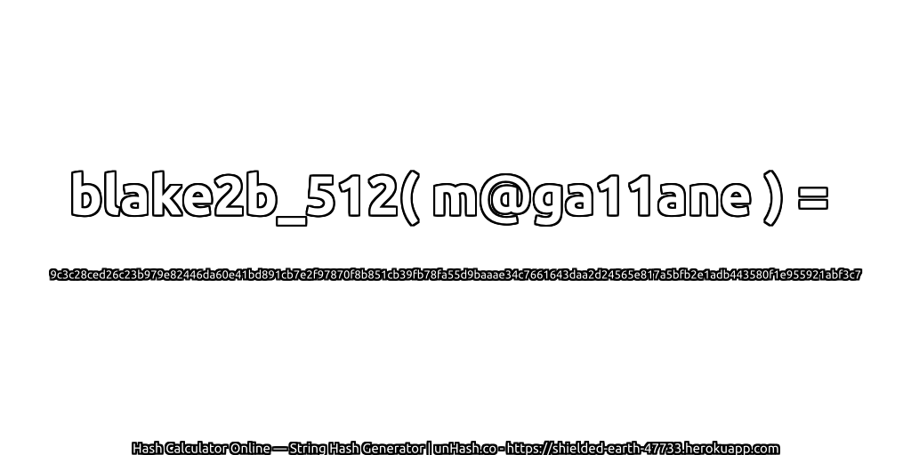 blake2b_512( m@ga11ane ) = 9c3c28ced26c23b979e82446da60e41bd891cb7e2f97870f8b851cb39fb78fa55d9baaae34c7661643daa2d24565e817a5bfb2e1adb443580f1e955921abf3c7 | unHash.co