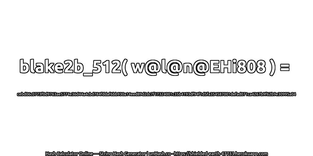 blake2b_512( w@l@n@EHi808 ) = cebd06c0773f0d9763ae5774e36d44a4cbd784fddaf6bb930a14eed89d2dc7f17324001c35b4193df94f1d5fa354587001defad071ca4267b9f62b9e30995a04 | unHash.co